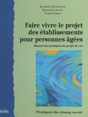 cover image of Faire vivre le projet des établissements pour personnes âgées